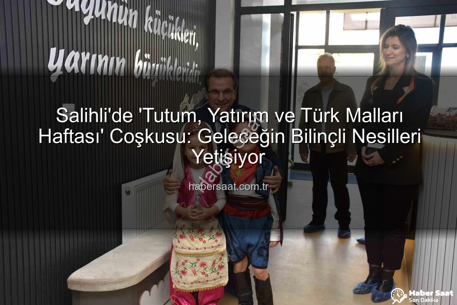 Tutum Yatırım ve Türk Malları Haftası - Salihli'de 'Tutum, Yatırım ve Türk Malları Haftası' Coşkusu: Geleceğin Bilinçli Nesilleri Yetişiyor