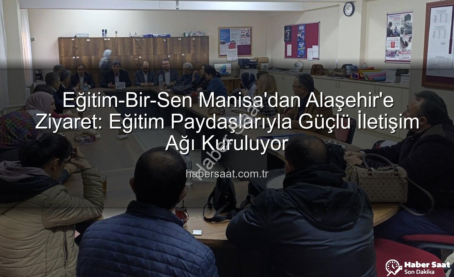 Eğitim-Bir-Sen Manisa Alaşehir - Eğitim-Bir-Sen Manisa'dan Alaşehir'e Ziyaret: Eğitim Paydaşlarıyla Güçlü İletişim Ağı Kuruluyor