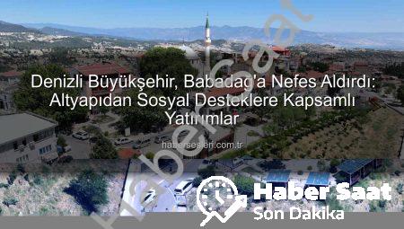 Denizli Büyükşehir Belediyesi Babadağ’a Değer Kattı: Altyapıdan Sosyal Projelere Kapsamlı Yatırımlar