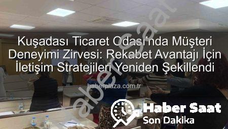 Kuşadası Ticaret Odası’ndan Müşteri Deneyimi ve İletişim Semineri: Rekabet Avantajı Nasıl Elde Edilir?
