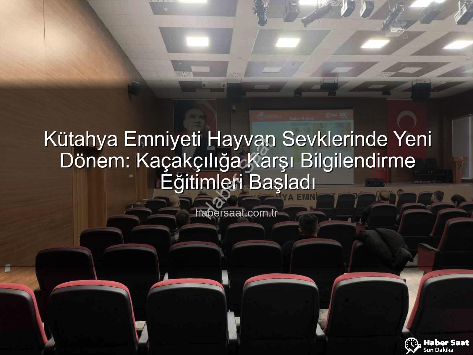 hayvan sevkleri - Kütahya Emniyeti Hayvan Sevklerinde Yeni Dönem: Kaçakçılığa Karşı Bilgilendirme Eğitimleri Başladı