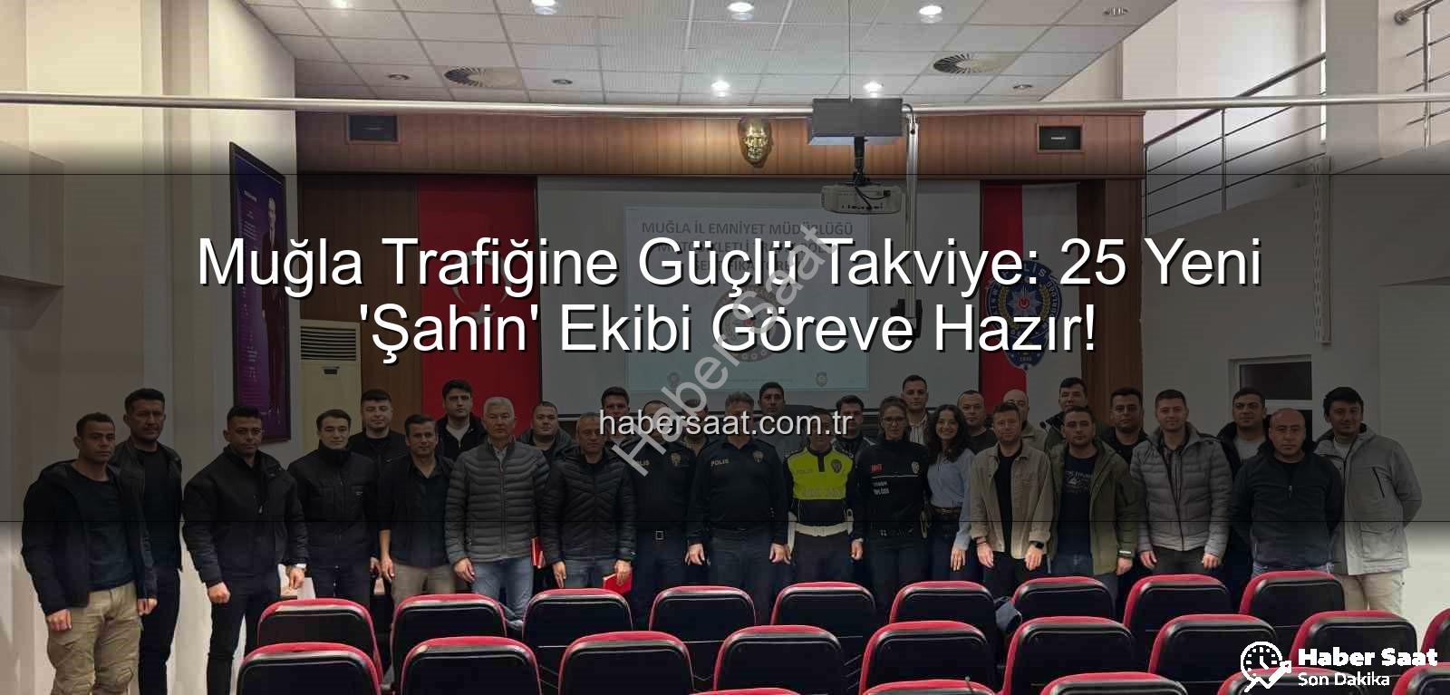 Muğla Şahin Ekibi - Muğla Trafiğine Güçlü Takviye: 25 Yeni 'Şahin' Ekibi Göreve Hazır!