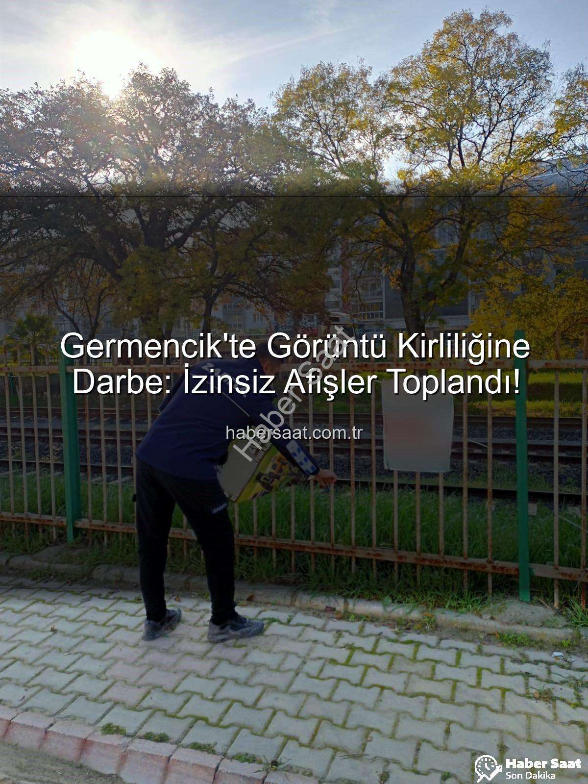 izinsiz afişler - Germencik'te Görüntü Kirliliğine Darbe: İzinsiz Afişler Toplandı!