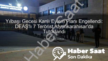 Yılbaşı Gecesi Kanlı Eylem Planı Engellendi: DEAŞ’lı 7 Terörist Afyonkarahisar’da Tutuklandı